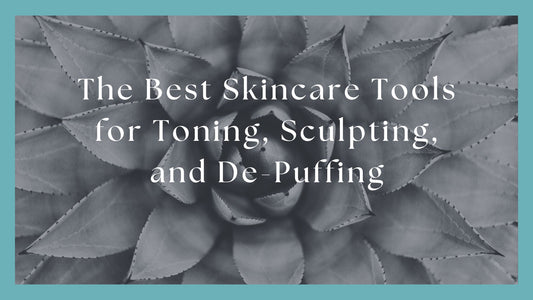 The Best Skincare Tools for Toning, Sculpting, and De-Puffing