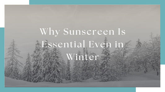 Why Sunscreen Is Essential Even in Winter